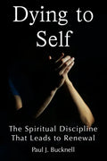 Dying to Self: The Spiritual Discipline Leading to Renewal - Paperback