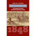 Party Over Section: The Rough and Ready Presidential Election of 1848 - Hardcover