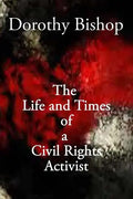 Dorothy Bishop, The Life and Times of a Civil Rights Activist - Paperback