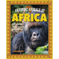 Awesome Animals of Africa: The Continent and Its Creatures Great and Small - Paperback