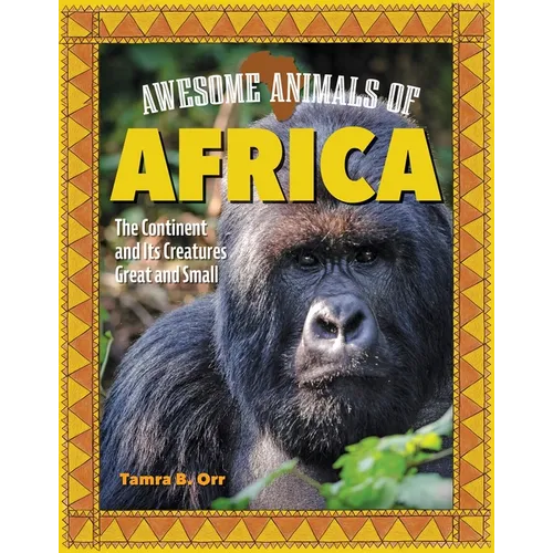 Awesome Animals of Africa: The Continent and Its Creatures Great and Small - Paperback