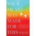 Your Heart Was Made for This: Contemplative Practices for Meeting a World in Crisis with Courage, Integrity, and Love - Paperback