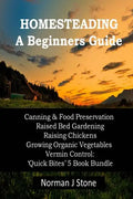 Homesteading - A Beginners Guide: Canning & Food Preservation; Raised Bed Gardening; Raising Chickens; Growing Organic Vegetables; Vermin Control: Qui - Paperback