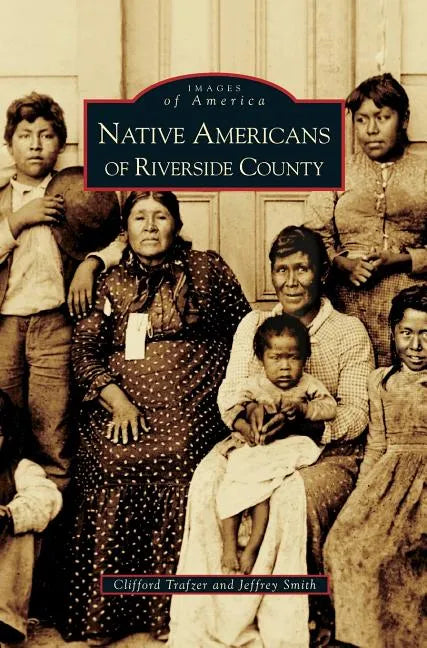 Native Americans of Riverside County - Hardcover