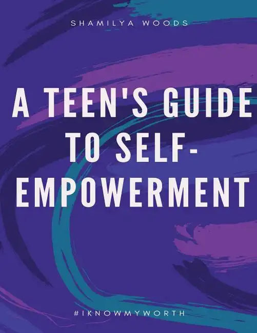 A Teen's Guide to Self-Empowerment - Paperback