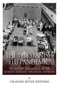The 1918 Spanish Flu Pandemic: The History and Legacy of the World's Deadliest Influenza Outbreak - Paperback