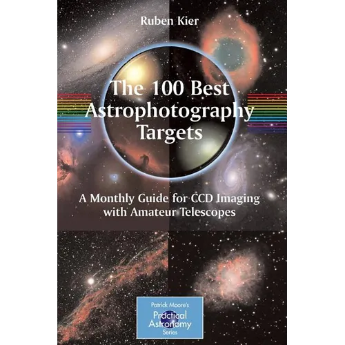 The 100 Best Astrophotography Targets: A Monthly Guide for CCD Imaging with Amateur Telescopes - Paperback