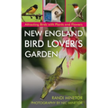 New England Bird Lover's Garden: Attracting Birds with Plants and Flowers - Paperback