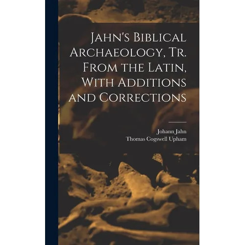 Jahn's Biblical Archaeology, tr. From the Latin, With Additions and Corrections - Hardcover