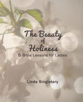 The Beauty of Holiness: 6 Bible Lessons for Ladies - Paperback