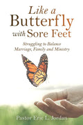 Like a Butterfly with Sore Feet: Struggling to Balance Marriage, Family and Ministry - Paperback