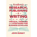 Academic Research, Publishing and Writing: Critical Thinking and Strategies for Business Scholars - Paperback