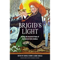 Brigid's Light: Tending the Ancestral Flame of the Beloved Celtic Goddess - Paperback