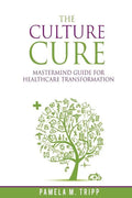 The Culture Cure Mastermind Guide for Healthcare Transformation - Paperback