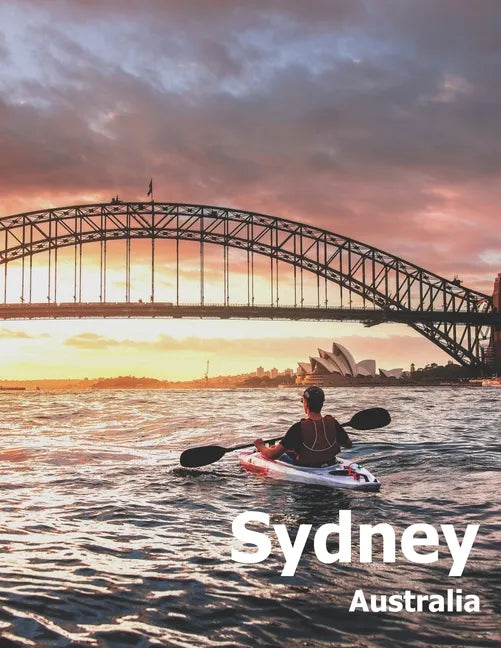 Sydney Australia: Coffee Table Photography Travel Picture Book Album Of An Australian Country And City In Oceania Large Size Photos Cove - Paperback