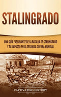 Stalingrado: Una guía fascinante de la batalla de Stalingrado y su impacto en la Segunda Guerra Mundial - Hardcover