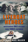 Lifeboat Heroes: Outstanding RNLI Rescues from Three Centuries - Paperback