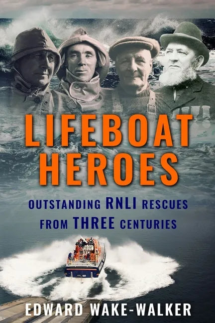 Lifeboat Heroes: Outstanding RNLI Rescues from Three Centuries - Paperback