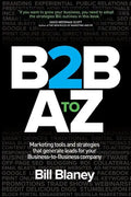 B2B A To Z: Marketing Tools and Strategies That Generate Leads For Business-To-Business Companies - Paperback