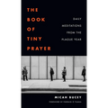 The Book of Tiny Prayer: Daily Meditations from the Plague Year - Paperback