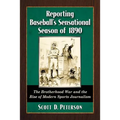 Reporting Baseball's Sensational Season of 1890: The Brotherhood War and the Rise of Modern Sports Journalism - Paperback