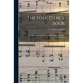 The Folk Dance Book: for Elementary Schools, Class Room, Playground, and Gymnasium - Paperback