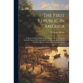 The First Republic in America: An Account of the Origin of This Nation, Written From the Records Then (1624) Concealed by the Council, Rather Than Fr - Paperback