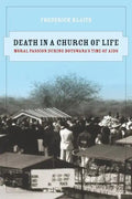 Death in a Church of Life: Moral Passion During Botswana's Time of AIDS Volume 8 - Paperback