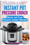 Instant Pot Pressure Cooker: Quick and Easy Pressure Cooker Recipes - Paperback