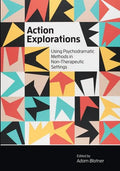 Action Explorations: Using Psychodramatic Methods in Non-Therapeutic Settings - Paperback