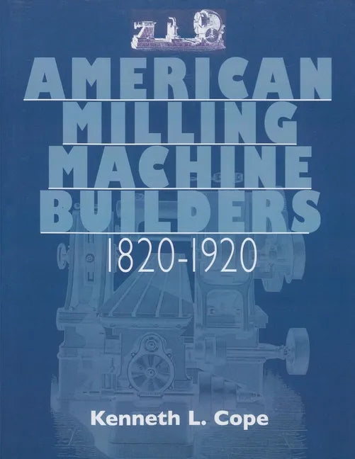 American Milling Machine Builders 1820-1920 - Paperback