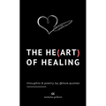 The Heart Of Healing: Emotional Poems Book About Finding Yourself For Adults And Teens - Paperback