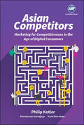 Asian Competitors: Marketing for Competitiveness in the Age of Digital Consumers - Paperback
