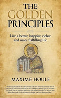 The Golden Principles: Live a better, happier, richer and more fulfilling life - Paperback