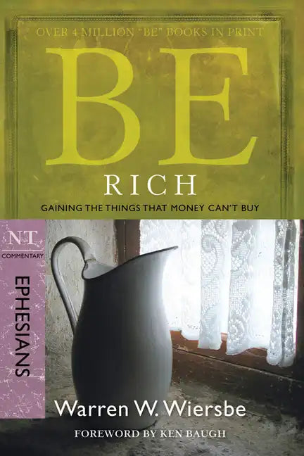 Be Rich (Ephesians): Gaining the Things That Money Can't Buy - Paperback