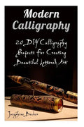 Modern Calligraphy: 20 DIY Calligraphy Projects For Creating Beautiful Lettered Art - Paperback
