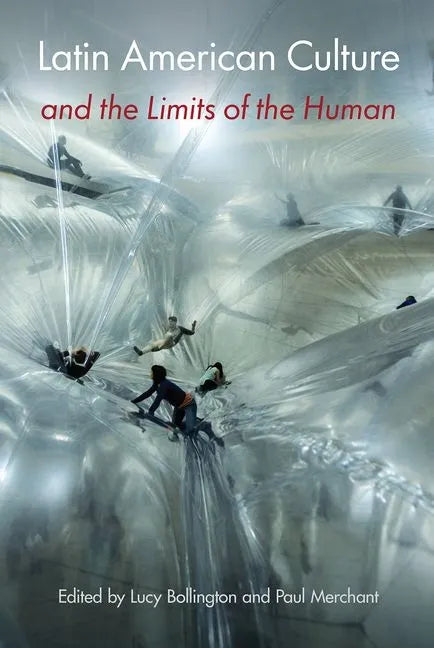 Latin American Culture and the Limits of the Human - Hardcover