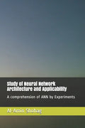 Study of Neural Network Architecture and Applicability: A comprehension of ANN by Experiments - Paperback