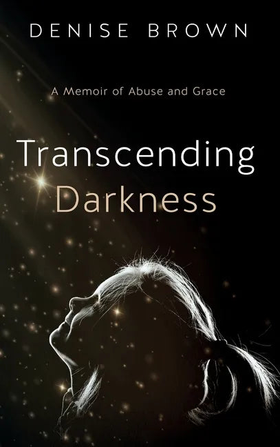 Transcending Darkness: A Memoir of Abuse and Grace - Hardcover