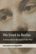 We Lived in Berlin: A Story About the End of the War - Paperback