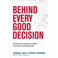 Behind Every Good Decision: How Anyone Can Use Business Analytics to Turn Data Into Profitable Insight - Paperback