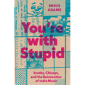 You're with Stupid: Kranky, Chicago, and the Reinvention of Indie Music - Paperback