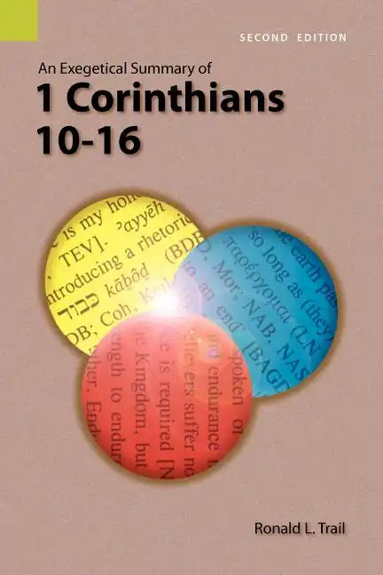 An Exegetical Summary of 1 Corinthians 10-16, 2nd Edition - Paperback