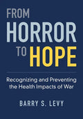 From Horror to Hope: Recognizing and Preventing the Health Impacts of War - Paperback