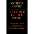 Collected Earlier Poems of Anthony Hecht: The Complete Texts of The Hard Hours, Millions of Strange Shadows, and The Venetian Vespers - Paperback