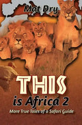 THIS is Africa 2: More True Tales of a Safari Guide - Paperback