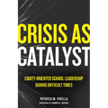 Crisis as Catalyst: Equity-Oriented School Leadership During Difficult Times - Paperback