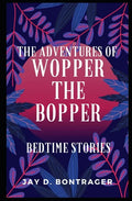The Adventures of Wopper the Bopper: Bedtime Stories - Paperback
