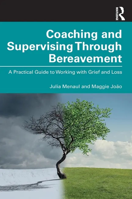 Coaching and Supervising Through Bereavement: A Practical Guide to Working with Grief and Loss - Paperback