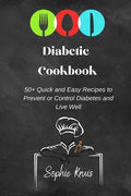 Diabetic Cookbook: 50+ Quick and Easy Recipes to Prevent or Control Diabetes and Live Well - Paperback